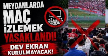 Gençler için sükunet zamanı  meydanlarda toplu maç izlemek yasaklandı!